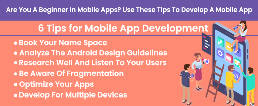Are You A Beginner In Mobile Apps? Use These Tips To Develop A Mobile App